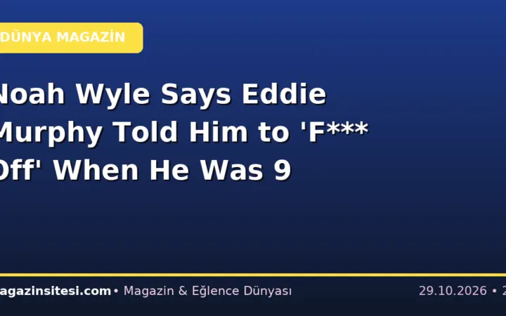 Noah Wyle Says Eddie Murphy Told Him to ‘F*** Off’ When He Was 9