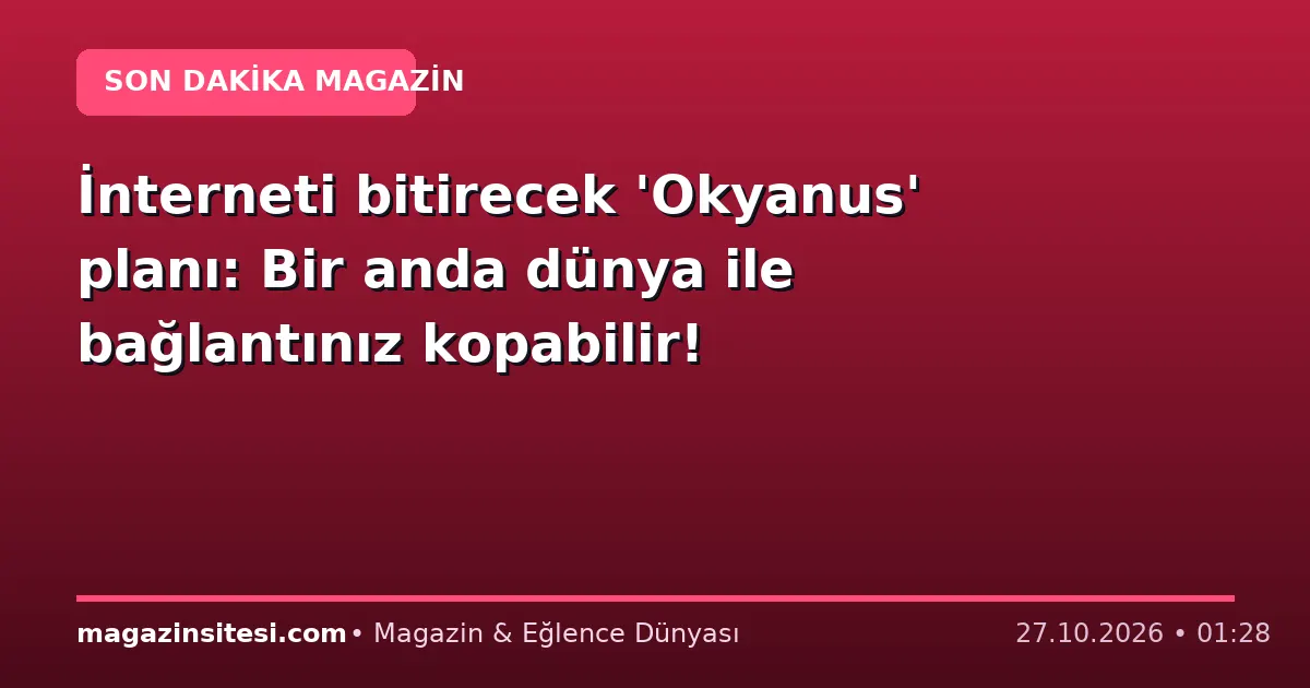 İnterneti bitirecek ‘Okyanus’ planı: Bir anda dünya ile bağlantınız kopabilir!