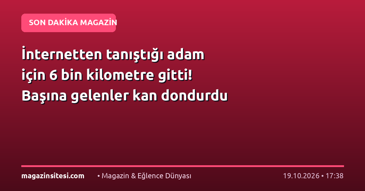 İnternetten tanıştığı adam için 6 bin kilometre gitti! Başına gelenler kan dondurdu