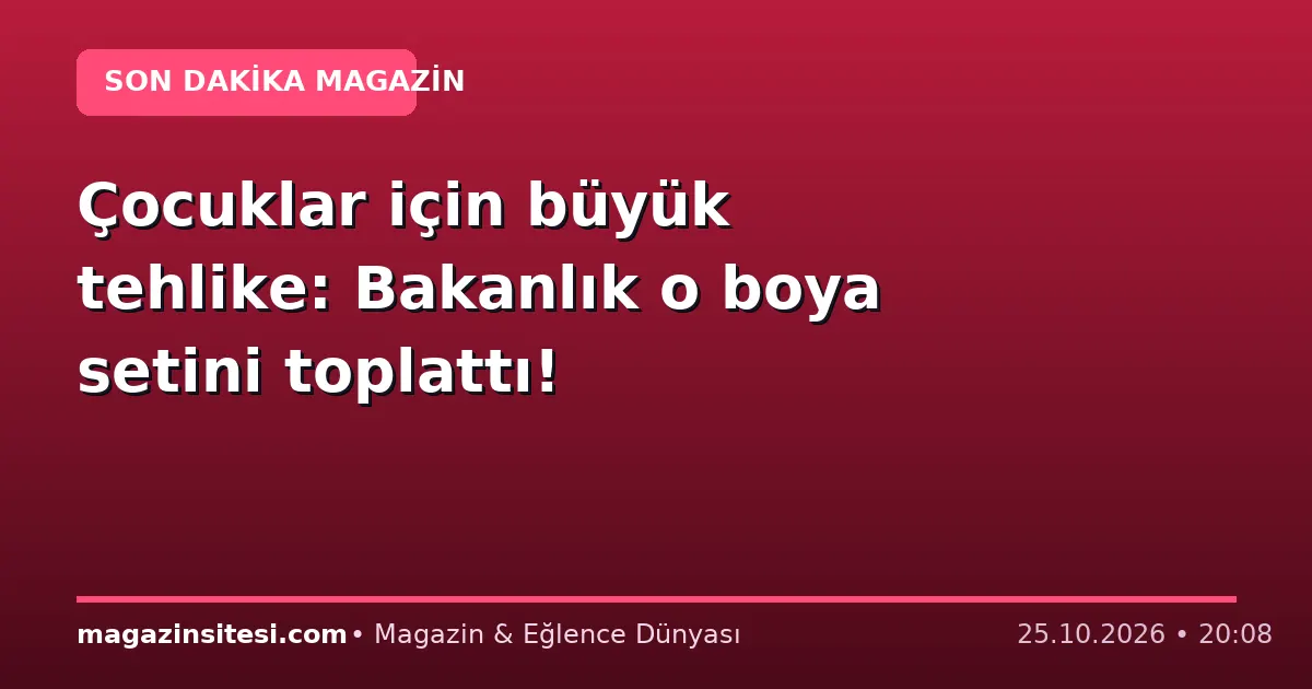 Çocuklar için büyük tehlike: Bakanlık o boya setini toplattı!