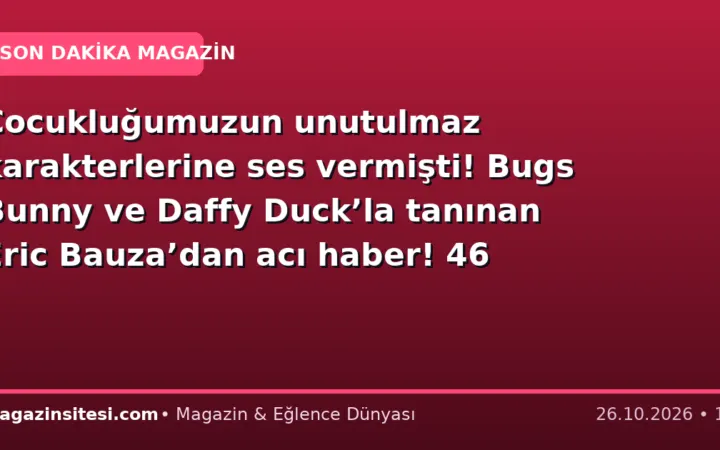 Çocukluğumuzun unutulmaz karakterlerine ses vermişti! Bugs Bunny ve Daffy Duck’la tanınan Eric Bauza’dan acı haber! 46 yaşında hayatını kaybetti