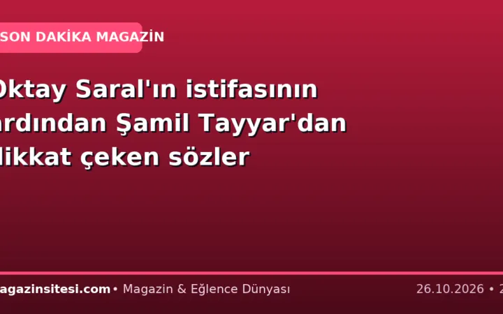 Oktay Saral’ın istifasının ardından Şamil Tayyar’dan dikkat çeken sözler