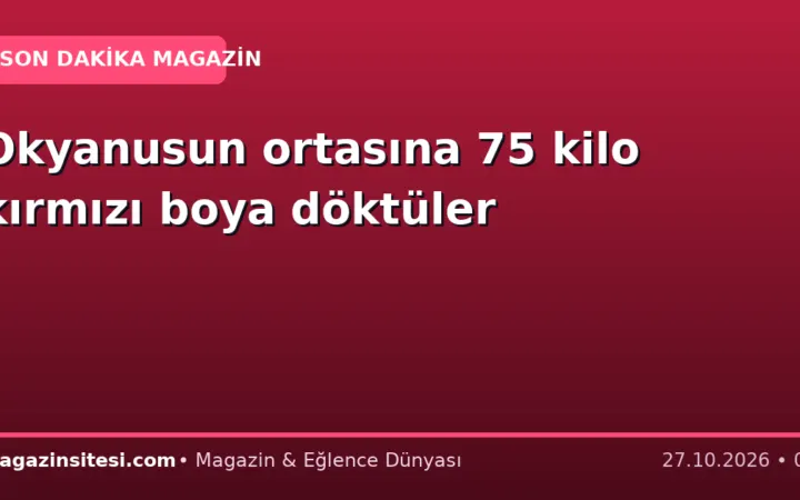 Okyanusun ortasına 75 kilo kırmızı boya döktüler