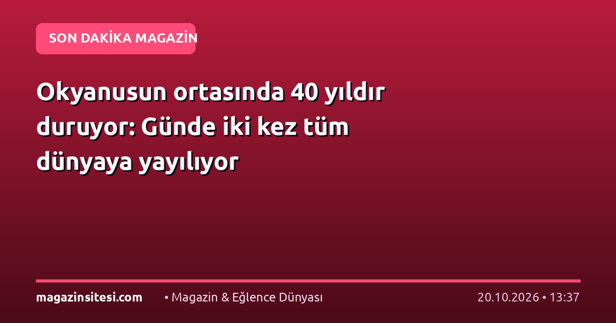 Okyanusun ortasında 40 yıldır duruyor: Günde iki kez tüm dünyaya yayılıyor