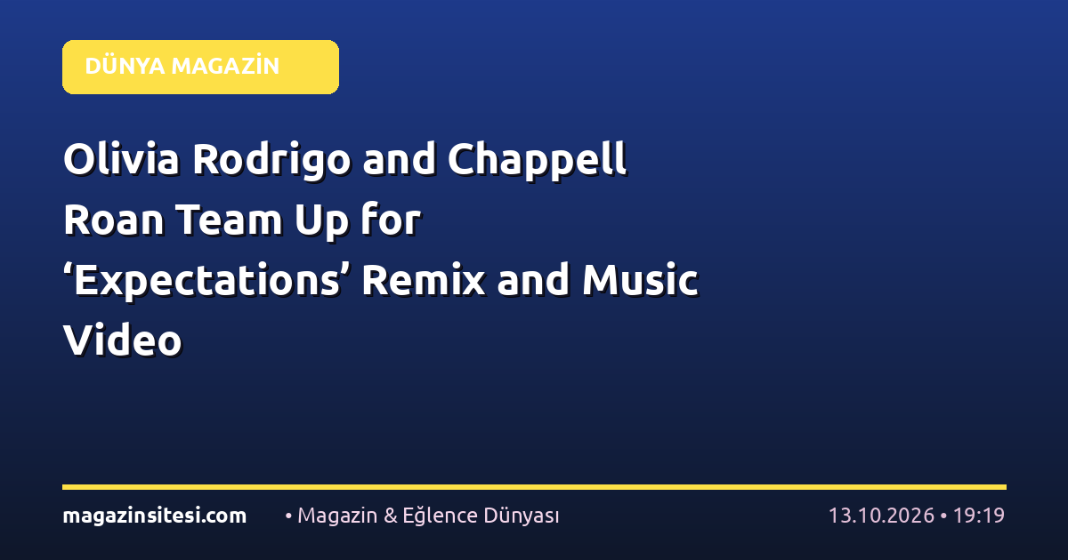 Olivia Rodrigo and Chappell Roan Team Up for ‘Expectations’ Remix and Music Video