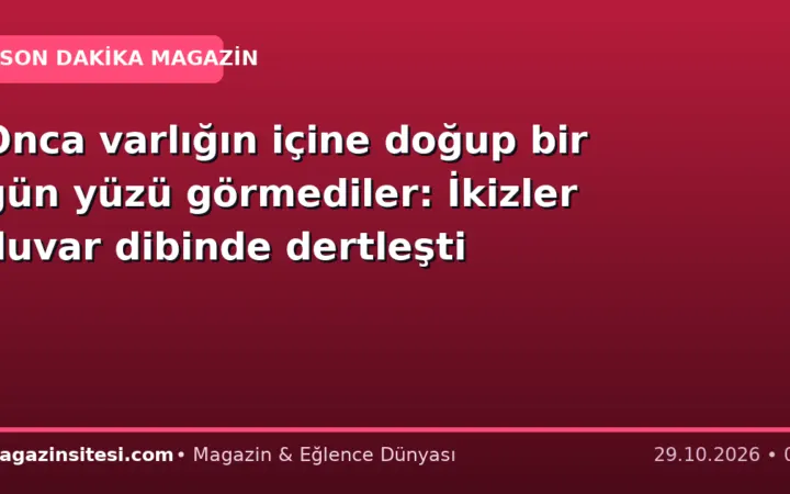 Onca varlığın içine doğup bir gün yüzü görmediler: İkizler duvar dibinde dertleşti