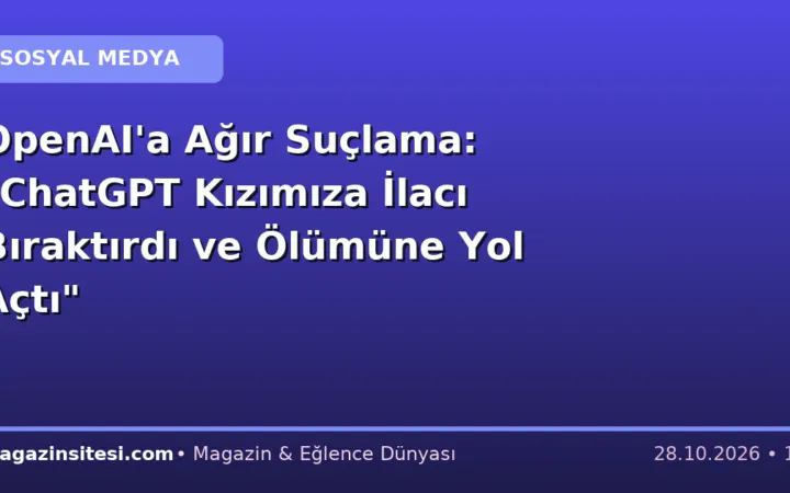 OpenAI’a Ağır Suçlama: “ChatGPT Kızımıza İlacı Bıraktırdı ve Ölümüne Yol Açtı”