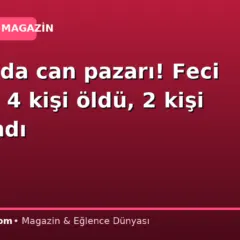 Çorum’da can pazarı! Feci kazada 4 kişi öldü, 2 kişi yaralandı