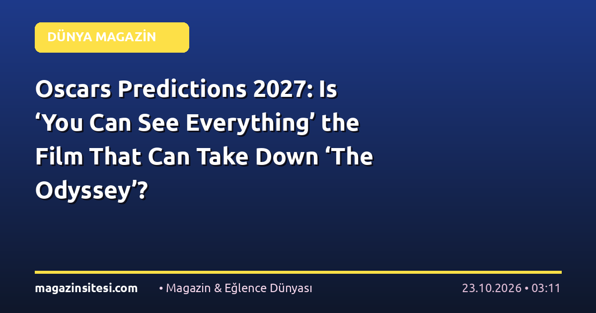 Oscars Predictions 2027: Is ‘You Can See Everything’ the Film That Can Take Down ‘The Odyssey’?