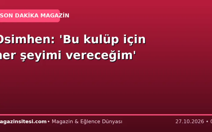Osimhen: ‘Bu kulüp için her şeyimi vereceğim’