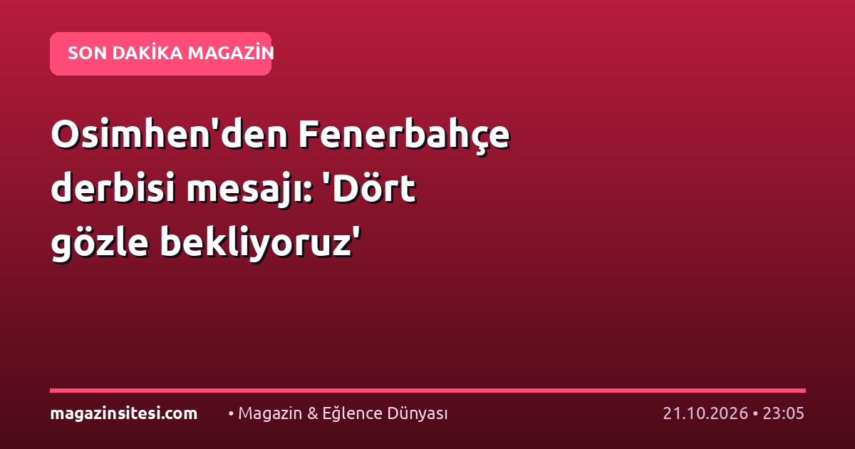 Osimhen’den Fenerbahçe derbisi mesajı: ‘Dört gözle bekliyoruz’