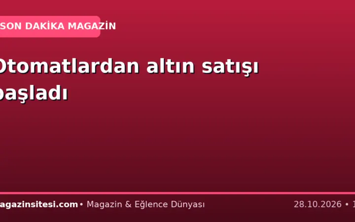 Otomatlardan altın satışı başladı