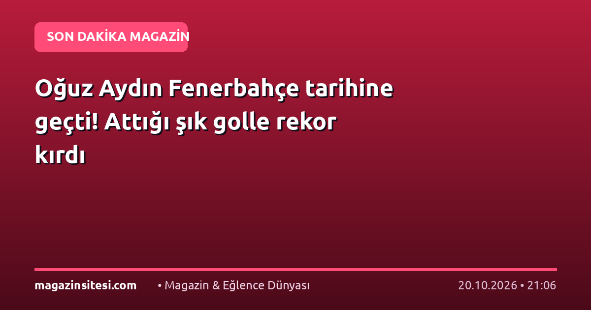 Oğuz Aydın Fenerbahçe tarihine geçti! Attığı şık golle rekor kırdı