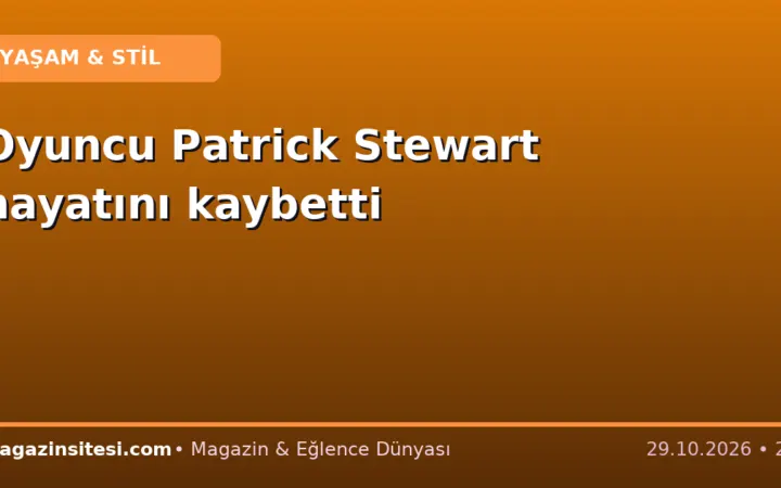 Oyuncu Patrick Stewart hayatını kaybetti