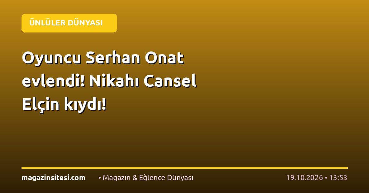 Oyuncu Serhan Onat evlendi! Nikahı Cansel Elçin kıydı!