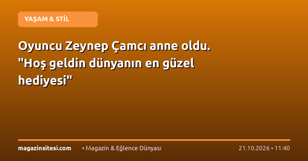 Oyuncu Zeynep Çamcı anne oldu. “Hoş geldin dünyanın en güzel hediyesi”