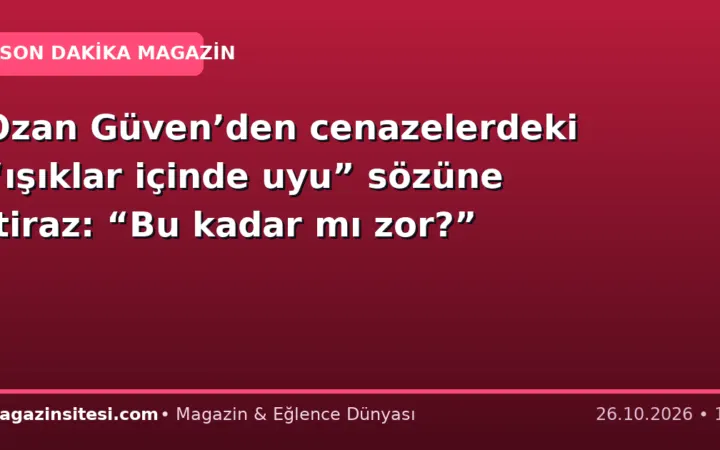 Ozan Güven’den cenazelerdeki “ışıklar içinde uyu” sözüne itiraz: “Bu kadar mı zor?”