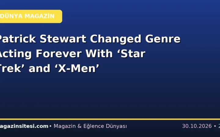 Patrick Stewart Changed Genre Acting Forever With ‘Star Trek’ and ‘X-Men’