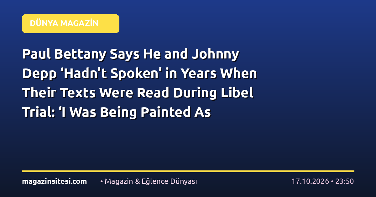 Paul Bettany Says He and Johnny Depp ‘Hadn’t Spoken’ in Years When Their Texts Were Read During Libel Trial: ‘I Was Being Painted As This Close Friend’