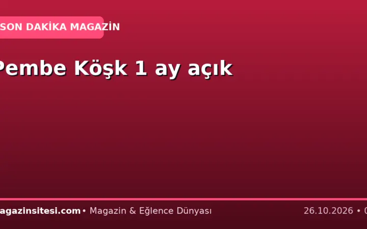 Pembe Köşk 1 ay açık