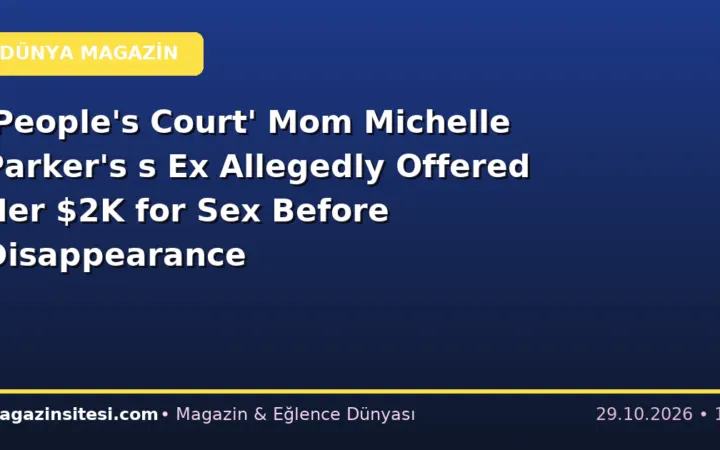 ‘People’s Court’ Mom Michelle Parker’s s Ex Allegedly Offered Her $2K for Sex Before Disappearance