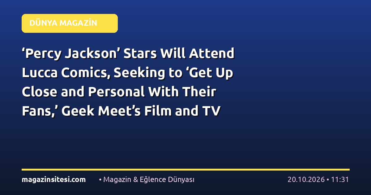 ‘Percy Jackson’ Stars Will Attend Lucca Comics, Seeking to ‘Get Up Close and Personal With Their Fans,’ Geek Meet’s Film and TV Chief Says