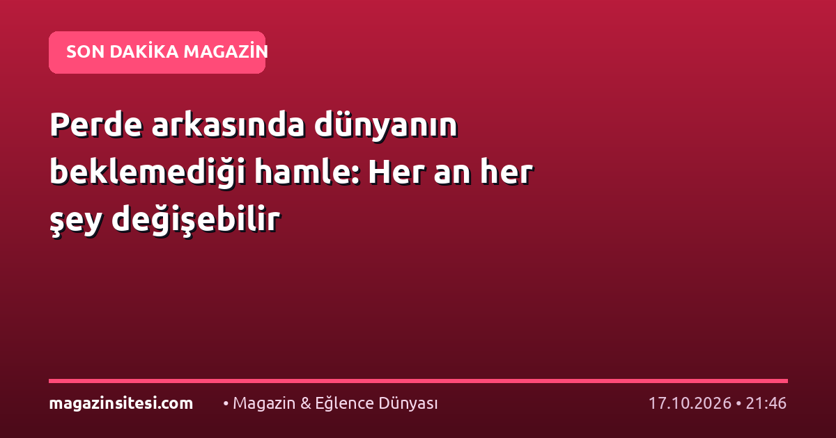 Perde arkasında dünyanın beklemediği hamle: Her an her şey değişebilir