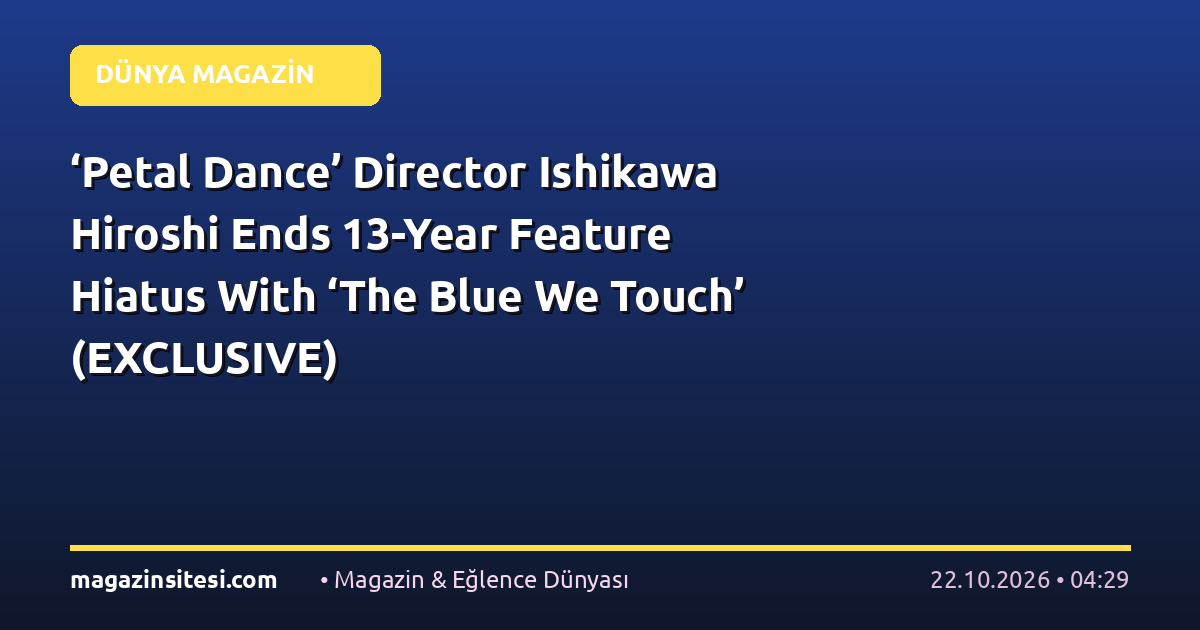 ‘Petal Dance’ Director Ishikawa Hiroshi Ends 13-Year Feature Hiatus With ‘The Blue We Touch’ (EXCLUSIVE)