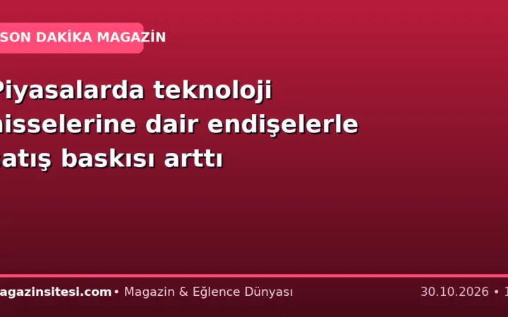 Piyasalarda teknoloji hisselerine dair endişelerle satış baskısı arttı
