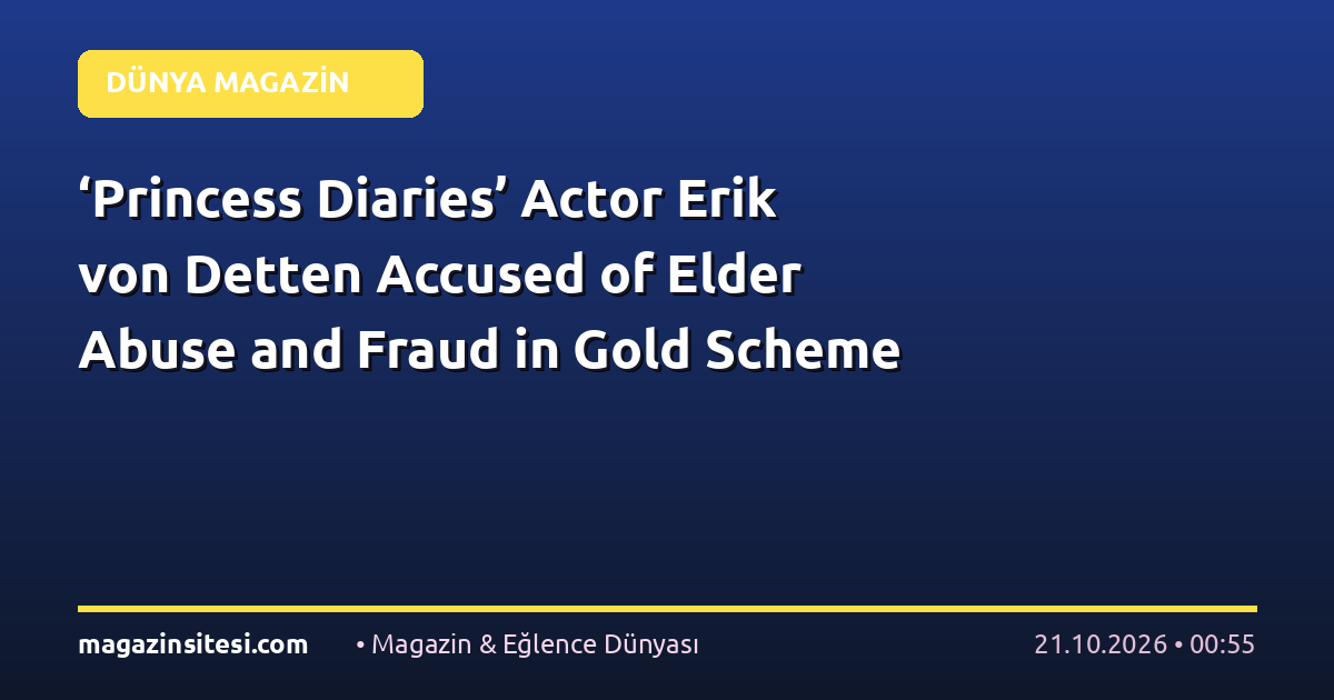 ‘Princess Diaries’ Actor Erik von Detten Accused of Elder Abuse and Fraud in Gold Scheme
