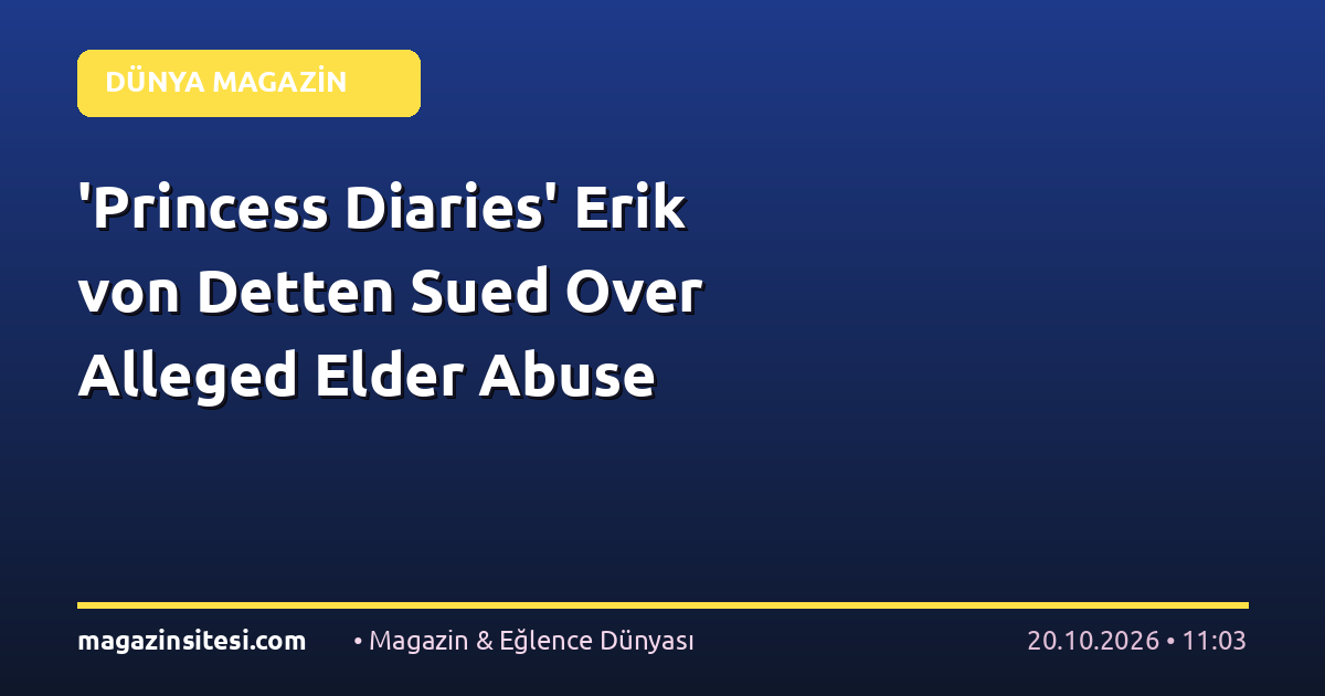 ‘Princess Diaries’ Erik von Detten Sued Over Alleged Elder Abuse