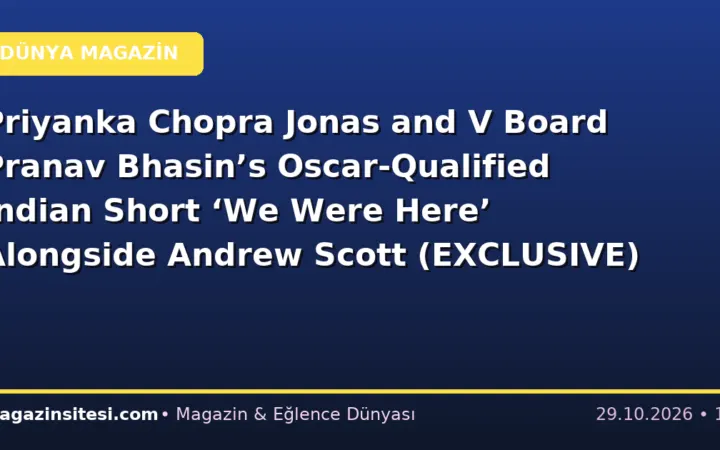 Priyanka Chopra Jonas and V Board Pranav Bhasin’s Oscar-Qualified Indian Short ‘We Were Here’ Alongside Andrew Scott (EXCLUSIVE)