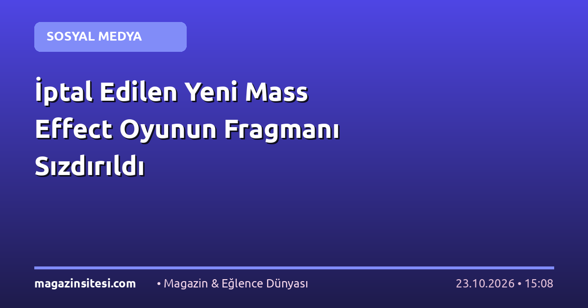 İptal Edilen Yeni Mass Effect Oyunun Fragmanı Sızdırıldı