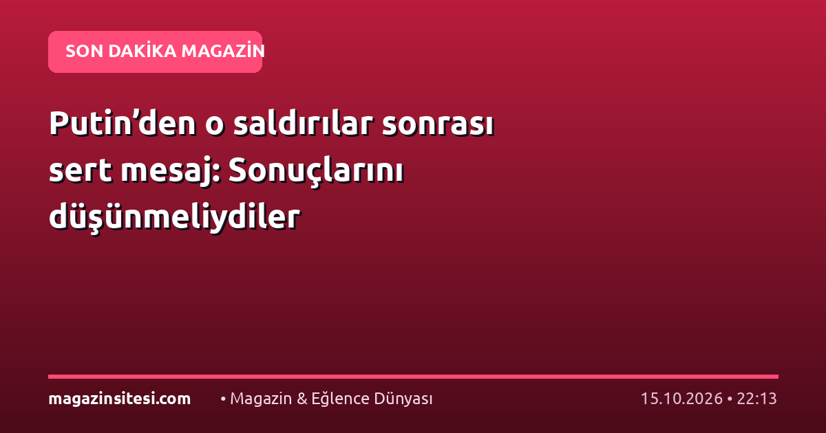 Putin’den o saldırılar sonrası sert mesaj: Sonuçlarını düşünmeliydiler