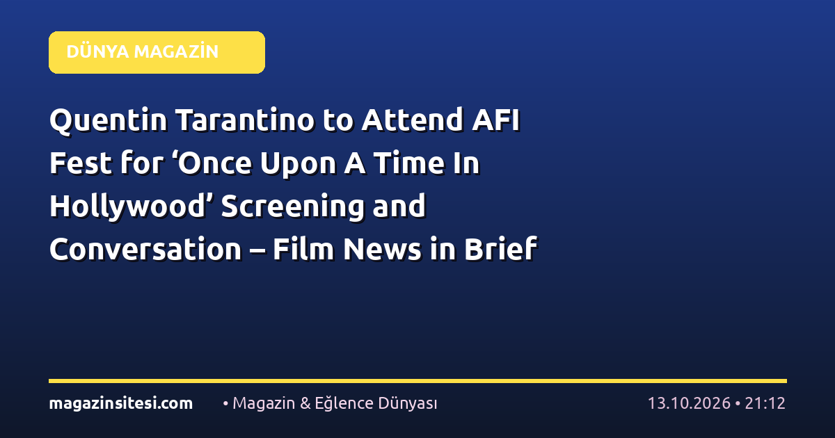 Quentin Tarantino to Attend AFI Fest for ‘Once Upon A Time In Hollywood’ Screening and Conversation – Film News in Brief