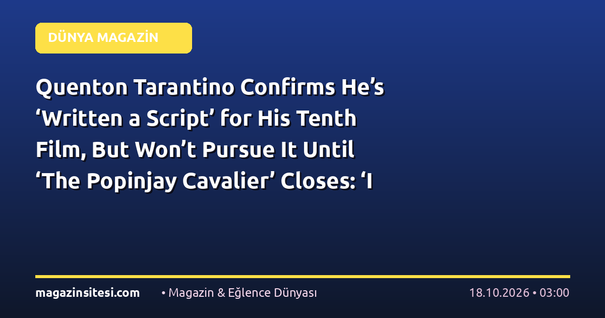 Quenton Tarantino Confirms He’s ‘Written a Script’ for His Tenth Film, But Won’t Pursue It Until ‘The Popinjay Cavalier’ Closes: ‘I Want’ to ‘Live a Little’