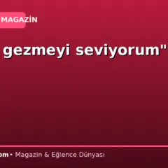 “Rahat gezmeyi seviyorum”