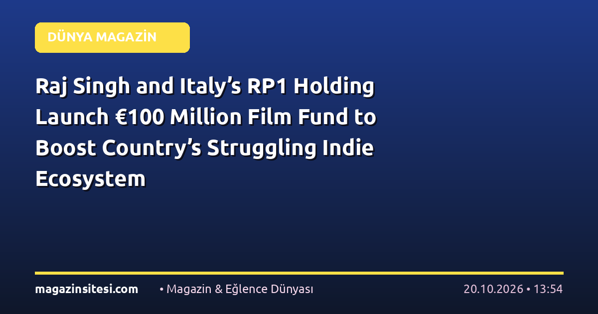 Raj Singh and Italy’s RP1 Holding Launch €100 Million Film Fund to Boost Country’s Struggling Indie Ecosystem