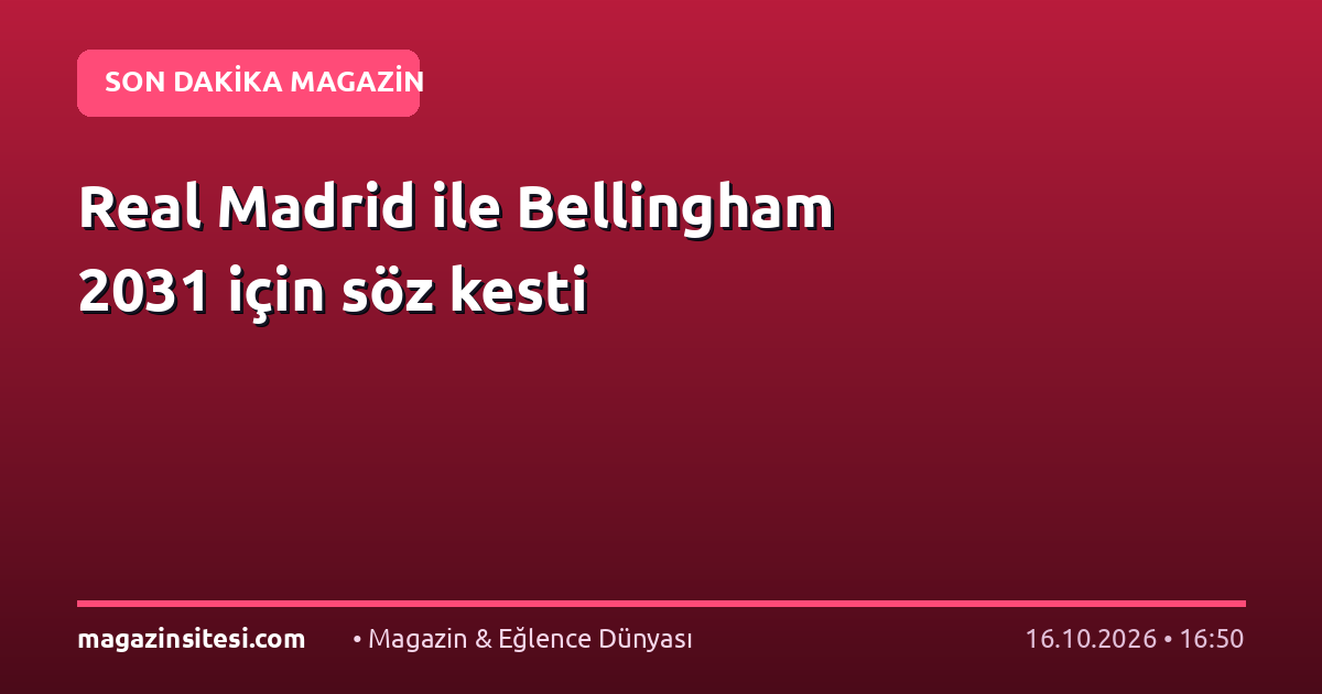 Real Madrid ile Bellingham 2031 için söz kesti
