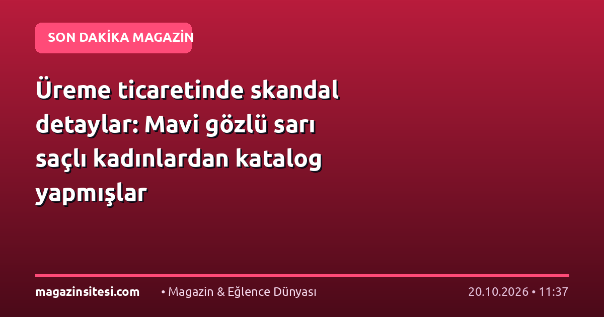 Üreme ticaretinde skandal detaylar: Mavi gözlü sarı saçlı kadınlardan katalog yapmışlar