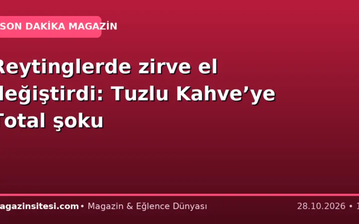 Reytinglerde zirve el değiştirdi: Tuzlu Kahve’ye Total şoku
