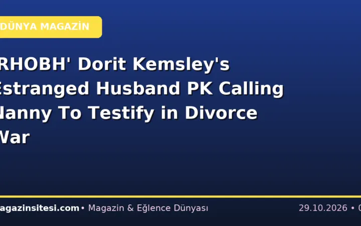 ‘RHOBH’ Dorit Kemsley’s Estranged Husband PK Calling Nanny To Testify in Divorce War