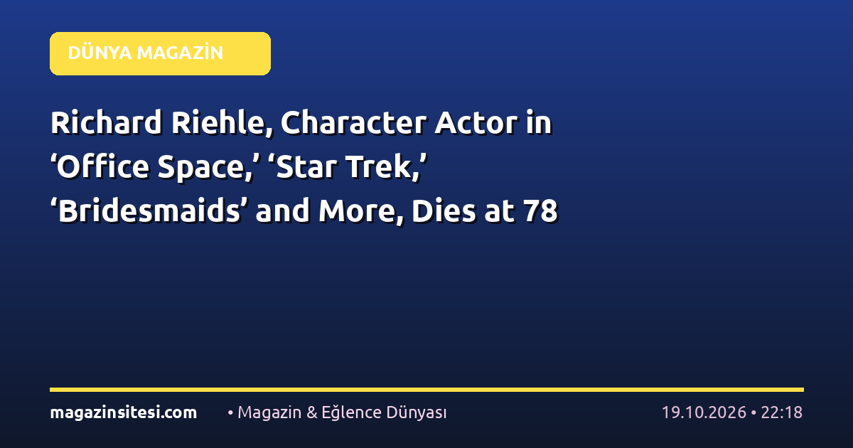Richard Riehle, Character Actor in ‘Office Space,’ ‘Star Trek,’ ‘Bridesmaids’ and More, Dies at 78