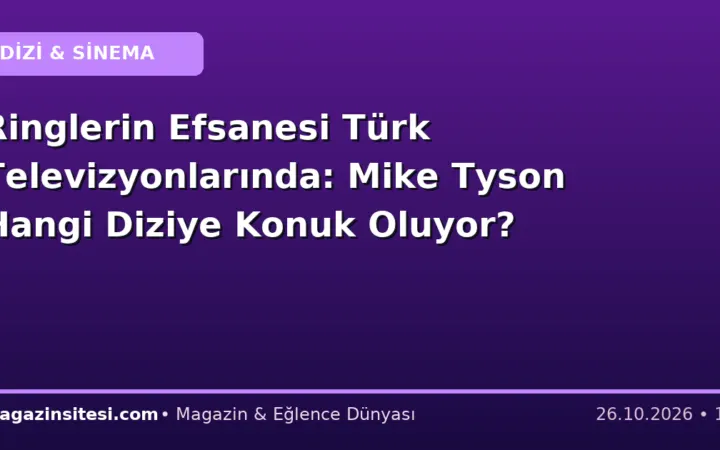 Ringlerin Efsanesi Türk Televizyonlarında: Mike Tyson Hangi Diziye Konuk Oluyor?