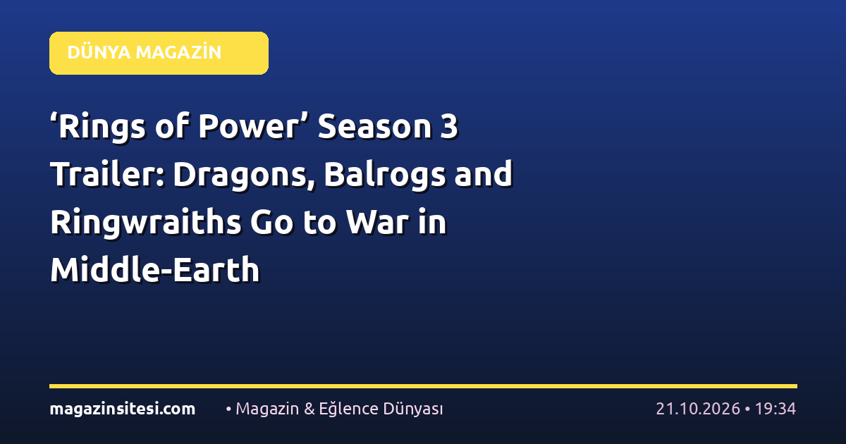 ‘Rings of Power’ Season 3 Trailer: Dragons, Balrogs and Ringwraiths Go to War in Middle-Earth