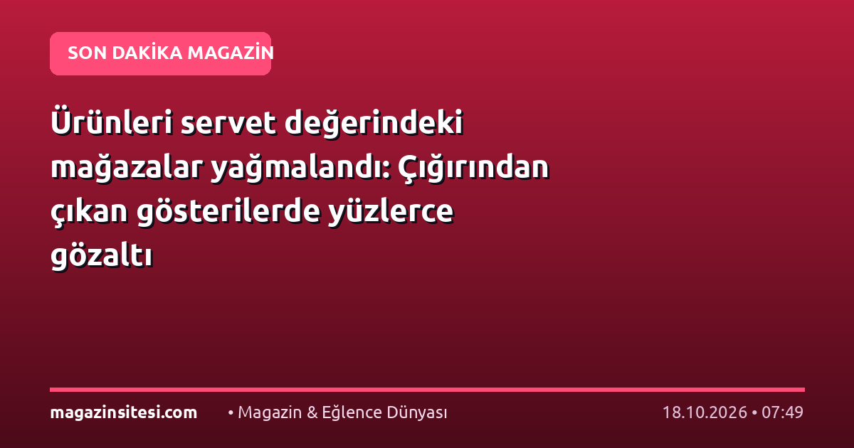 Ürünleri servet değerindeki mağazalar yağmalandı: Çığırından çıkan gösterilerde yüzlerce gözaltı