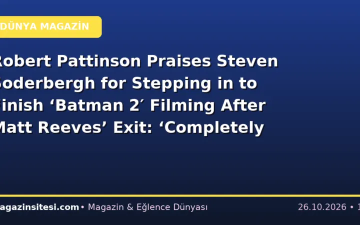Robert Pattinson Praises Steven Soderbergh for Stepping in to Finish ‘Batman 2′ Filming After Matt Reeves’ Exit: ‘Completely Selfless’