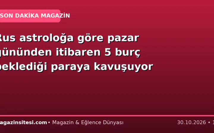 Rus astroloğa göre pazar gününden itibaren 5 burç beklediği paraya kavuşuyor
