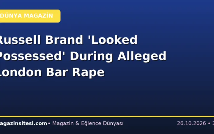Russell Brand ‘Looked Possessed’ During Alleged London Bar Rape