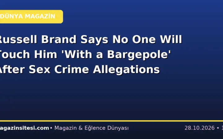 Russell Brand Says No One Will Touch Him ‘With a Bargepole’ After Sex Crime Allegations